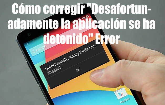 Arreglar 'Desafortunadamente la aplicación ha detenido' los errores