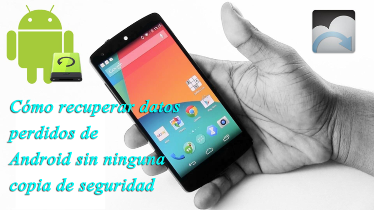 Cómo recuperar datos perdidos de Android sin ninguna copia de seguridad