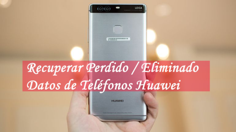 Huawei Teléfono Recuperación de datos: recupera fotos perdidas, videos, documentos y más de Huawei Mobiles