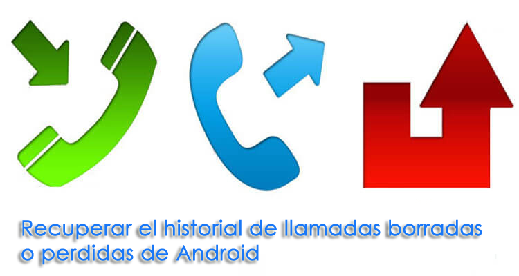 Androide Registro de llamadas Recuperación: Recuperar el historial de llamadas borradas / perdidas de Android