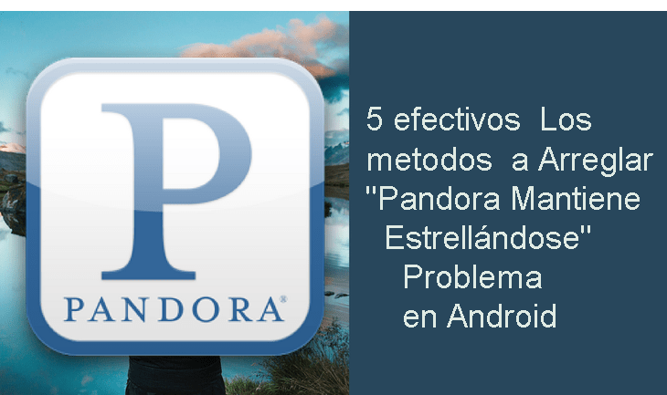 5 efectivos Los metodos a Arreglar "Pandora Mantiene Estrellándose" Problema en Android