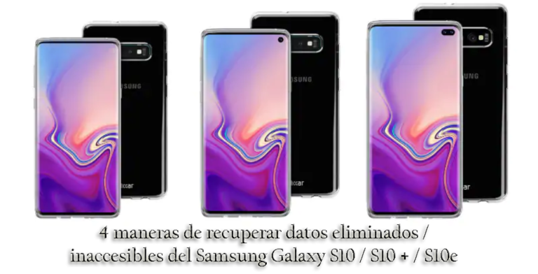4 maneras de recuperar datos eliminados / inaccesibles del Samsung Galaxy S10 / S10 + / S10e