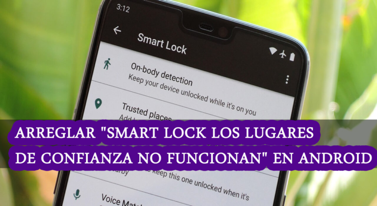 arreglar "Smart Lock Los lugares de confianza no funcionan" en teléfonos Android