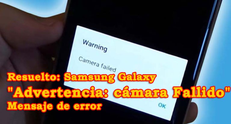 Samsung Galaxy "Advertencia: cámara Fallido" Mensaje de error