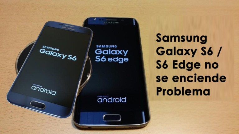 Samsung Galaxy S6 / S6 Edge no se enciende Problema