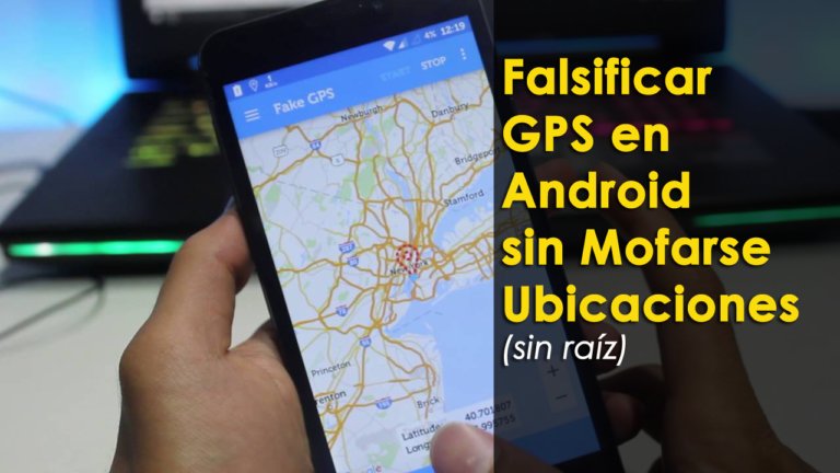 falsificar GPS en Android sin Mofarse Ubicaciones