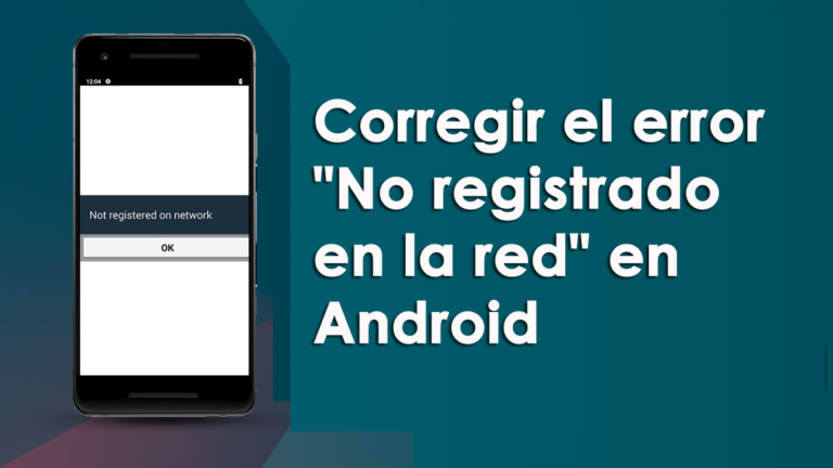 corregir el error "No registrado en la red" en Android