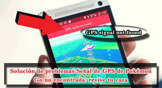 Señal de GPS de Pokémon Go no encontrada