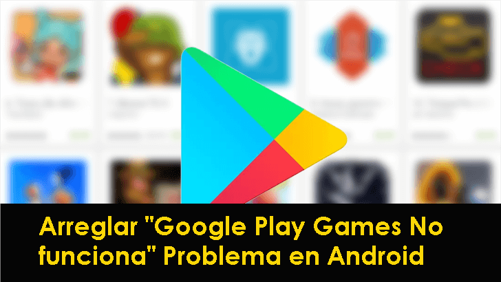 arreglar "Google Play Games No funciona" Problema en Android
