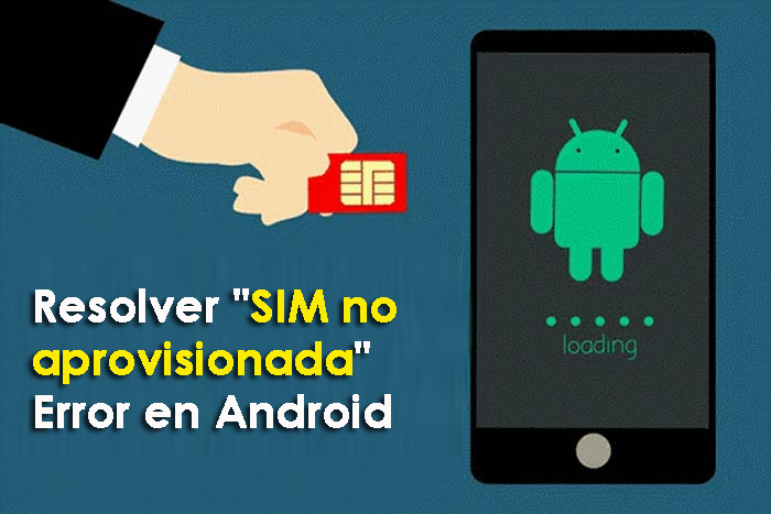 resolver "SIM no aprovisionada" Error en Android