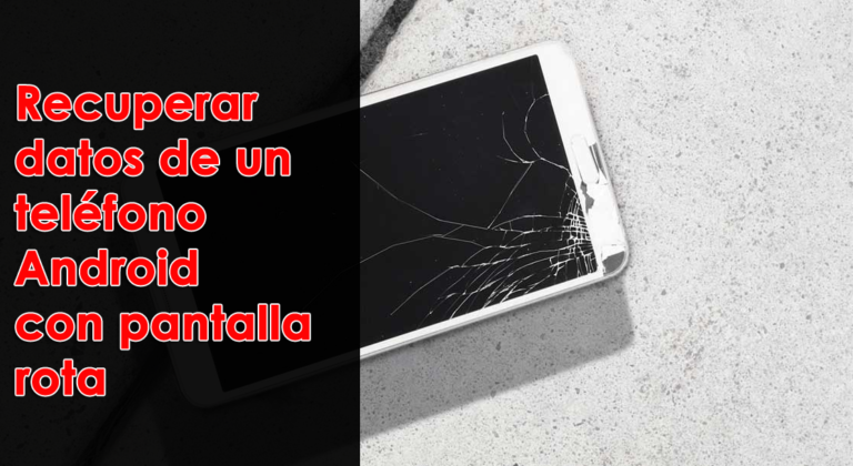 recuperar datos de un teléfono Android con pantalla rota