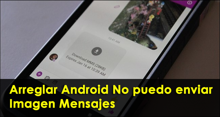 arreglar Android No puedo enviar Imagen Mensajes
