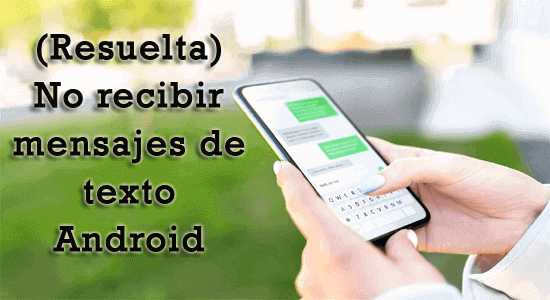 No recibir mensajes de texto Android