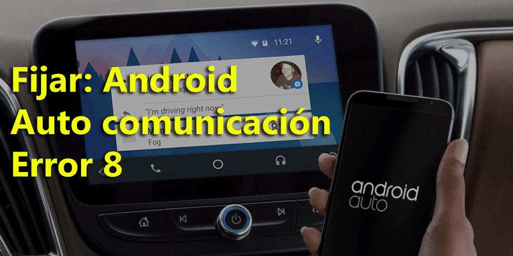 solucionar el error 8 de comunicación Android Auto