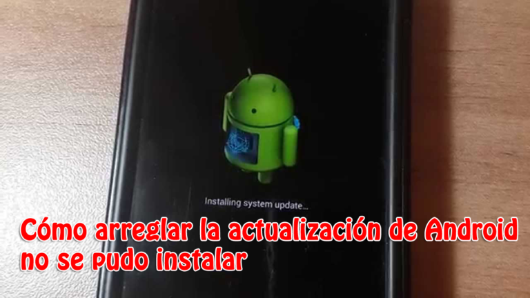 Cómo arreglar la actualización de Android no se pudo instalar