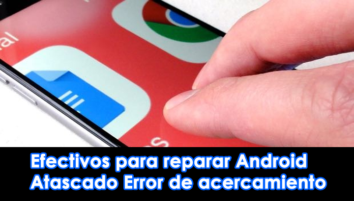 efectivos para reparar Android Atascado Error de acercamiento