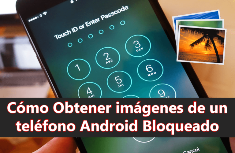 Cómo Obtener imágenes de un teléfono Android Bloqueado