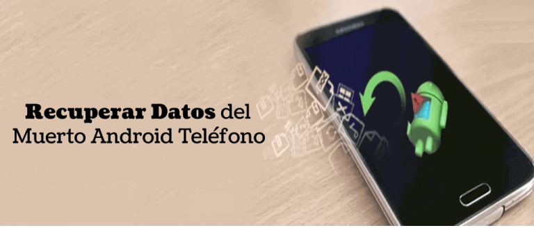 [SOLUCIONADO] Cómo Recuperar datos de un teléfono Android muerto