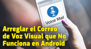 Reparar el correo de voz visual que no funciona en Android Archives