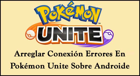 Arreglar Conexión Errores En Pokémon Unite Sobre Androide