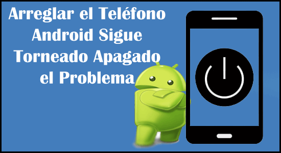 teléfono Android sigue torneado apagado