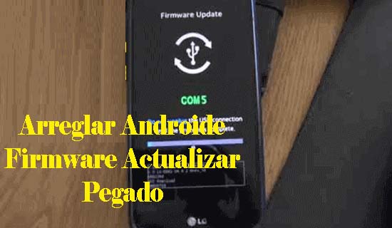 Cómo a Arreglar Androide Firmware Actualizar Pegado