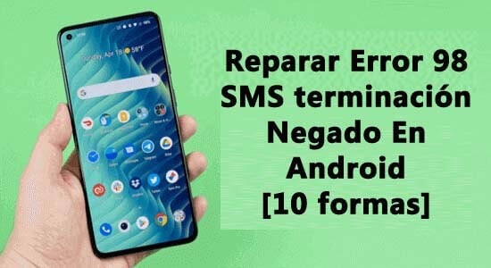 Reparar Error 98 SMS terminación Negado En Android [10 formas]