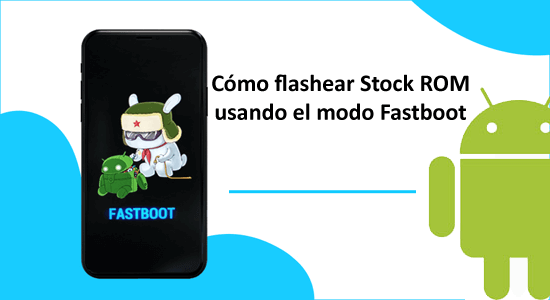 flashear Stock ROM usando el modo Fastboot