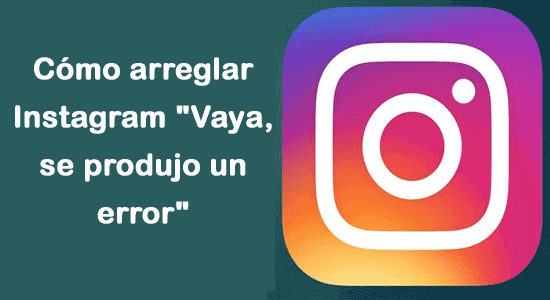 arreglar Instagram "Vaya se produjo un error"
