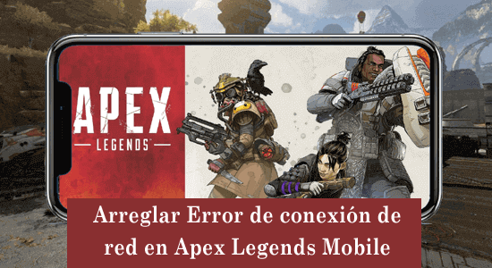 Arreglar Error de conexión de red en Apex Legends Mobile