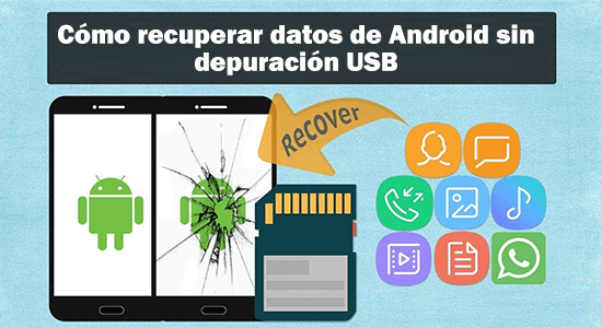 Recuperar datos de Android sin depuración USB