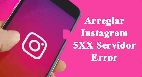 Arreglar Instagram 5XX Servidor Error