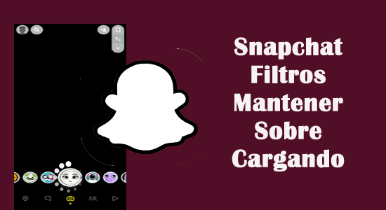 Snapchat Filtros Mantener Sobre Cargando