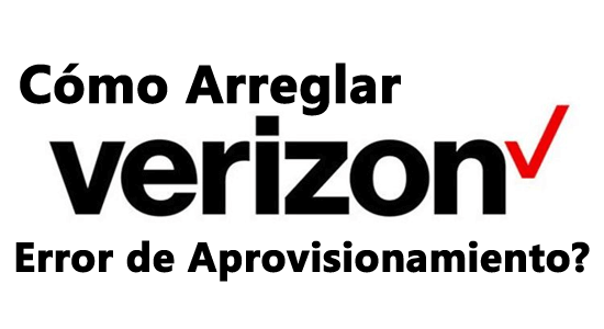 reparar el error de aprovisionamiento de Verizon