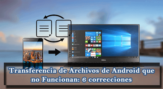Transferencia de Archivos de Android que no Funcionan: 6 correcciones