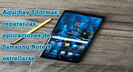 cómo reparar las aplicaciones Samsung Note 9 fallando