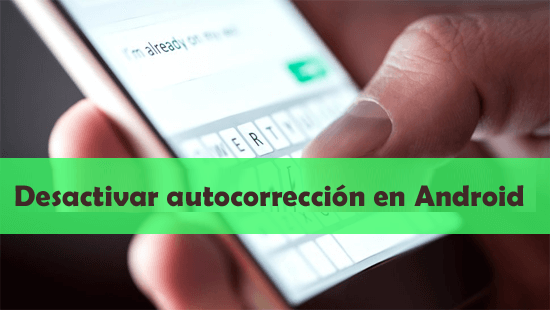 desactivar la autocorrección en Android